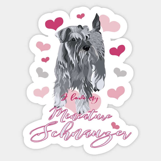 I Love My Miniature Schnauzer! Especially for Mini Schnauzer Lovers! Sticker by rs-designs